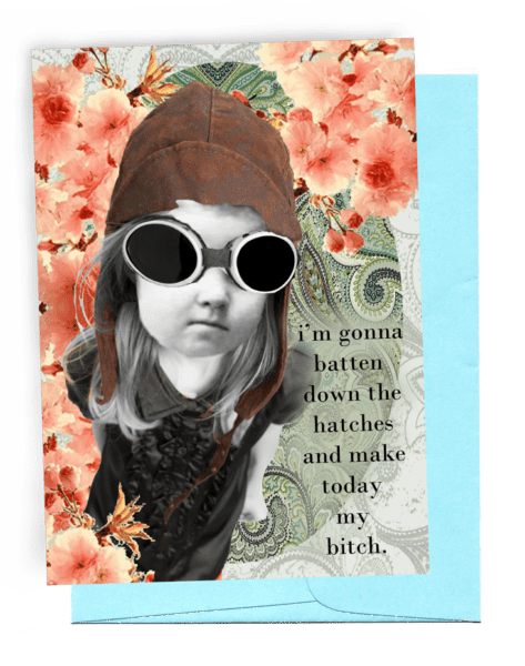 I am gonna Make Today My Bitch...   Snarky Greeting Card by Erin Smith