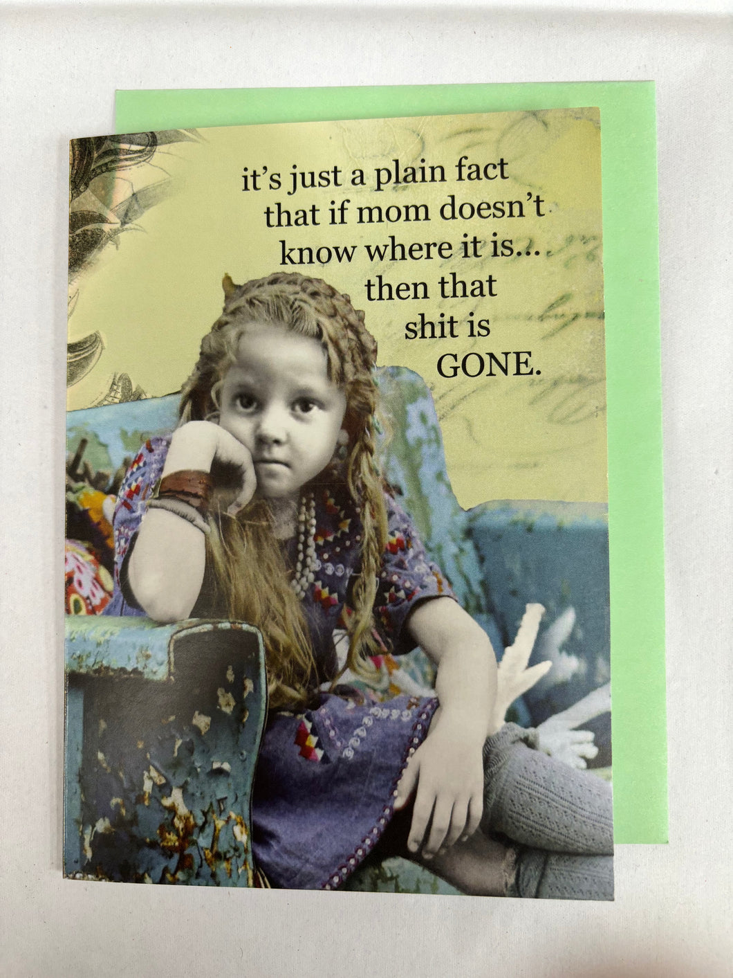 ' if mom doesn't know where it is '   Greeting Card by Erin Smith