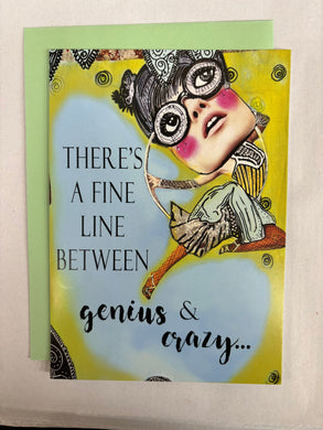 ' There's a fine line between Genuis & Crazy '   Greeting Card by Erin Smith