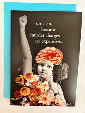 ' sarcasm. because murder charges are expensive...'   Greeting Card by Erin Smith