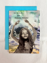 Load image into Gallery viewer, &#39; life is short... just Hakuna Mafukit &#39;   Greeting Card by Erin Smith