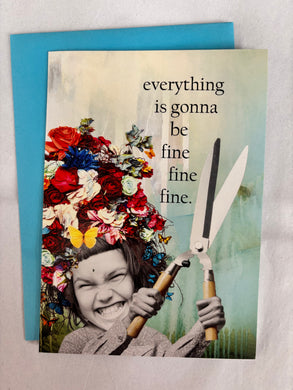 ' everything is gonna be fine fine fine. '   Greeting Card by Erin Smith