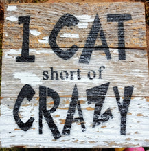 Load image into Gallery viewer, One Cat Short of Crazy | 6&quot; sign